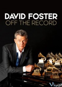 Phim David Foster: Đằng sau những bản hit - David Foster: Off the Record (2019)