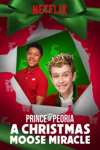 Phim Hoàng tử Peoria: Phép màu Giáng Sinh - Prince of Peoria: A Christmas Moose Miracle (2018)