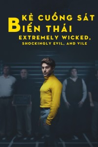 Phim Kẻ Cuồng Sát Biến Thái - Extremely Wicked, Shockingly Evil, and Vile (2019)