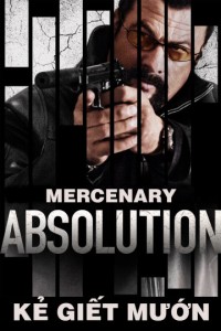 Phim Kẻ Giết Mướn - Mercenary: Absolution (2015)