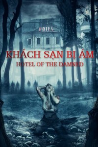 Phim Khách Sạn Bị Ám - Hotel of The Damned (2016)