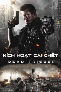 Phim Kích Hoạt Cái Chết - Dead Trigger (2017)