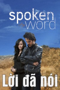 Phim Lời Đã Nói - Spoken Word (2009)