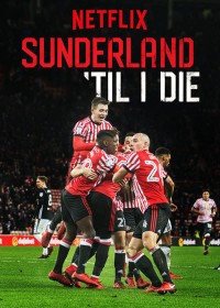Phim Mãi mãi đội Sunderland (Phần 1) - Sunderland 'Til I Die (Season 1) (2018)