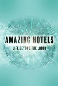 Phim Những khách sạn tuyệt vời: Cuộc sống ngoài đại sảnh (Phần 2) - Amazing Hotels: Life Beyond the Lobby (Season 2) (2018)