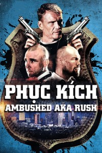 Phim Phục Kích - Ambushed aka Rush (2013)