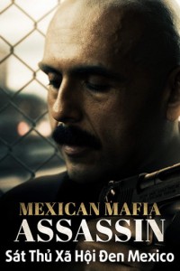 Phim Sát Thủ Xã Hội Đen Mexico - Mundo (Mexican Mafia Assassin) (2018)