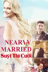 Phim Suýt Thì Cưới - Nearly Married (2016)