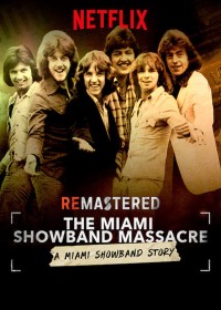 Phim Tái hiện: Vụ thảm sát nhóm Miami Showband - ReMastered: The Miami Showband Massacre (2019)
