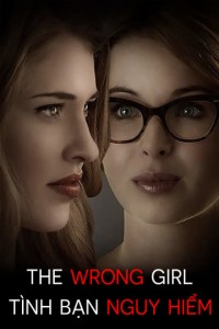 Phim Tình Bạn Nguy Hiểm - The Wrong Girl (2015)