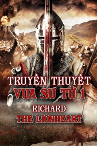 Phim Truyền Thuyết Vua Sư Tử 1 - Richard The Lionhearted (2014)