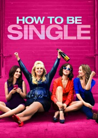 Phim Tuyên Ngôn Dôc Thân - How to Be Single (2016)